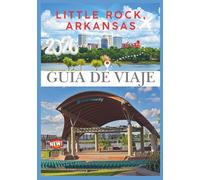 ARKANSAS GUÍA DE VIAJE 2026: Explorando el estado natural: joyas ocultas, aventuras al aire libre y aspectos culturales destacados para cada viajero.