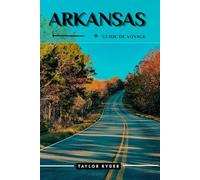 ARKANSAS GUIDE DE VOYAGE: 100 Activités amusantes à faire et à voir - Meilleures attractions, aventures en plein air, festivals, gastronomie, histoire ... (Série de guides de voyage Miles & Realms)