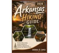 Arkansas Hiking Guide 2026: Trails, Waterfalls, Scenic Routes & Outdoor Adventures Across the Natural State