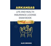 ARKANSAS LIFE AND HEALTH INSURANCE LICENSE EXAM BOOK: Strategies and Practice for acing your Insurance License (Mastering Life and Health Insurance)