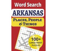 Arkansas Places, People & Things Word Search: Discover the Natural State in 100 large-print word search puzzles, featuring 1,200 cities, small towns, ... People & Things Word Search Puzzle Books)