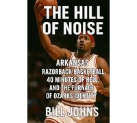 Arkansas - The Hill of Noise: Razorback Basketball, Forty Minutes of Hell, and the Furnace of Ozarks Identity (Above the Rim)