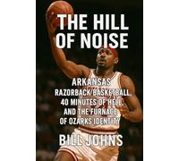 Arkansas - The Hill of Noise: Razorback Basketball, Forty Minutes of Hell, and the Furnace of Ozarks Identity (Above the Rim)