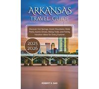 Arkansas Travel Guide 2025-2026: Discover Hot Springs, Ozark Mountains, State Parks, Scenic Drives, Hiking Trails, and Family Vacation Ideas for Every Explorer