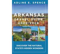 Arkansas Travel Guide 2025-2026:: Discover the Natural State’s Hidden Wonders