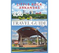 ARKANSAS TRAVEL GUIDE 2026: Exploring The Natural State Hidden Gems, Outdoor Adventures, and Cultural Highlights for Every Traveler.
