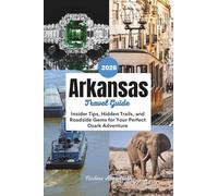 Arkansas Travel Guide 2026: Insider Tips, Hidden Trails, and Roadside Gems for Your Perfect Ozark Adventure