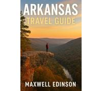 Arkansas Travel Guide: “Arkansas Uncovered: Adventure, Culture, and Scenic Beauty for Every Traveler”
