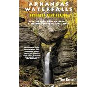 Arkansas Waterfalls: How to Find 400+ Spectacular Waterfalls and Cascades in "The Natural State"