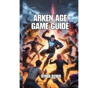 Arken Age Game Guide: Conquer Battles, Build Powerful Characters, and