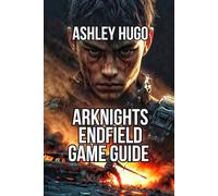 Arknights: Endfield Game Guide: Master Combat Mechanics And Build Winning Teams