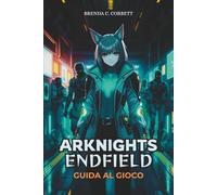 ARKNIGHTS: ENDFIELD GUIDA AL GIOCO: Missioni Master Key, scopri segreti nascosti e costruisci una squadra ottimale