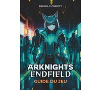 ARKNIGHTS : ENDFIELD GUIDE DU JEU: Missions Master Key, découverte de secrets cachés et constitution d'une équipe optimale