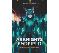 ARKNIGHTS: ENDFIELD SPIELANLEITUNG: Schlüsselmissionen meistern, verborgene Geheimnisse entdecken und ein optimales Team aufbauen