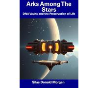 Arks Among The Stars: DNA Vaults and the Preservation of Life