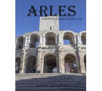 Arles: A Collection of 40 Scenic Photographs Showcasing the Arles