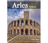 Arles France: A Luxury Coffee Table Book of Iconic Landmarks