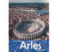 Arles, France: A Visual Journey Through Stunning Landmarks, Travel and Nature lovers.