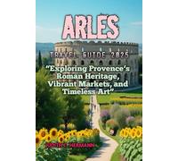 ARLES TRAVEL GUIDE 2025
