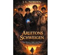 Arletons Schweigens: Ein Roman über vier Wege aus dem Schatten