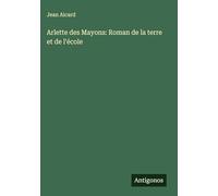 Arlette des Mayons: Roman de la terre et de l'école