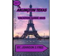Arlington Texas travel guide 2025: A Coastal Escape Blending History, Nature, and Family Fun in 2025