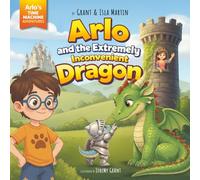 Arlo and the Extremely Inconvenient Dragon (Arlo's Time Machine Adventures)