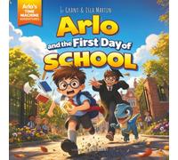Arlo and the first day of School (Arlo's Time Machine Adventures)