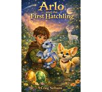 Arlo and the First Hatchling: A Magical Dragon Adventure for Beginner Readers (Arlo And The Dragons)