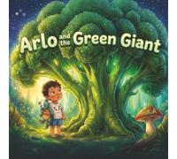 Arlo and the Green Giant: A Sensory Food Education Picture Book for Picky and Fussy Eaters Ages 3-6 | With Parent Coaching Notes