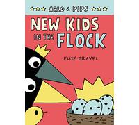 Arlo & Pips #3: New Kids in the Flock