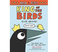 Arlo & Pips: King of the Birds: A Graphic Novel: 1 (Arlo & Pips, 1)