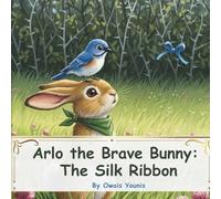 Arlo the Brave Bunny: The Silk Ribbon: A Gentle Story About Courage, Friendship, and Finding the Brave Heart Inside You