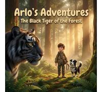 Arlo's Adventures - The Black Tiger of the Forest