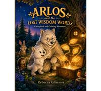 Arlos and the Lost Wisdom Words: A Storybook and Coloring Adventure (Whispering Woods Wisdom Tales)
