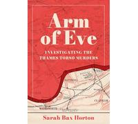 Arm of Eve: Investigating the Thames Torso Killer