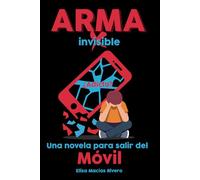 ARMA invisible: Una novela para salir del Móvil