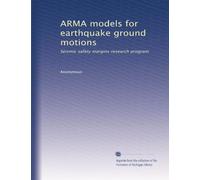 ARMA models for earthquake ground motions: Seismic safety margins research program