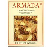 Armada 1588-1988: The Official Catalogue:An International Exhibition to Commemorate the Spanish Armada