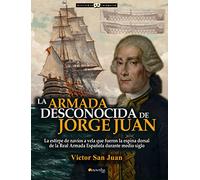 Armada desconocida de Jorge Juan,La (Historia Incógnita)