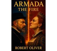 Armada: The Fire: Power, Faith, and the Road to the Spanish Armada