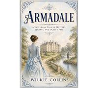 Armadale: A Victorian Mystery of Dark Secrets, Hidden Identities, Family Betrayal, Gothic Suspense, and Deadly Fate
