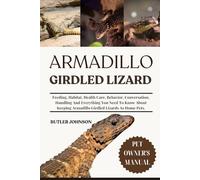 ARMADILLO GIRDLED LIZARD: Feeding, Habitat, Health Care, Behavior, Conversation, Handling And Everything You Need To Know About Keeping Armadillo Girdled Lizards As Home Pets.