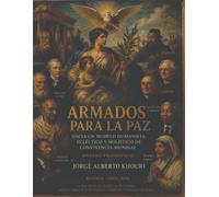 ARMADOS PARA LA PAZ: Hacia un Modelo Humanista, E tico y Holístico de Convivencia Mundial