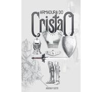 Armadura do Cristão - Preparação e engajamento no combate espiritual