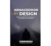 Armageddon by Design: Who Is Shaping the Road to the End of the World