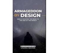 Armageddon by Design: Who Is Shaping the Road to the End of the World