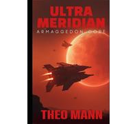 Armageddon Core: A Military Science Fiction Space Opera Action Adventure Novel (The Ultra Meridian Series)