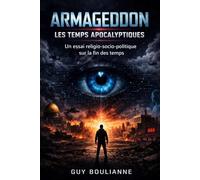 Armageddon : Les Temps Apocalyptiques: Un essai religio-socio-politique sur la fin des temps