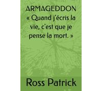 ARMAGEDDON « Quand j'écris la vie, c'est que je pense la mort. »
